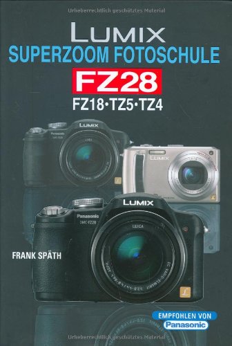 Lumix FZ 28: Superzoom Fotoschule: FZ 18 - TZ 5 - TZ 4